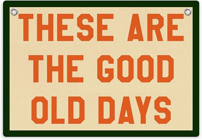 These Are The Good Old Days Sign Inspirational Banner Trendy Retro Nostalgic Wall Hanging, Wall Decor Banner Flag, Wall Flag Living Room Bedroom Decor, Banner for Room, Housewarming Gifts